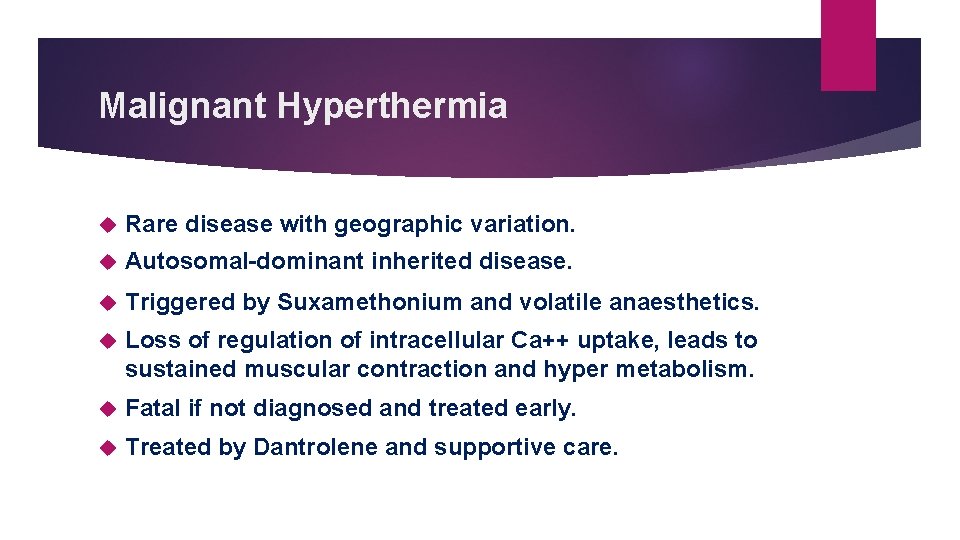 Malignant Hyperthermia Rare disease with geographic variation. Autosomal–dominant inherited disease. Triggered by Suxamethonium and