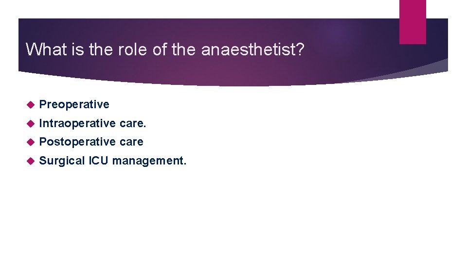 What is the role of the anaesthetist? Preoperative Intraoperative care. Postoperative care Surgical ICU