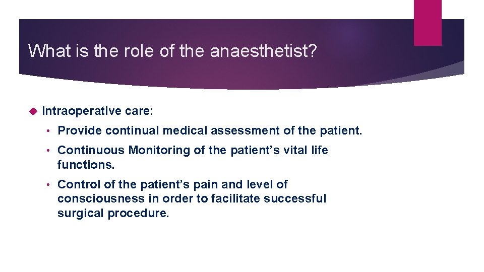 What is the role of the anaesthetist? Intraoperative care: • Provide continual medical assessment