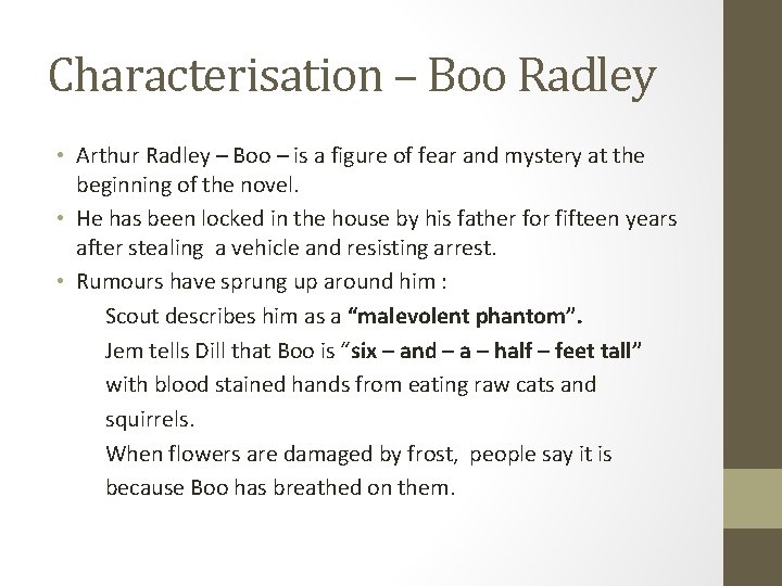 Characterisation – Boo Radley • Arthur Radley – Boo – is a figure of