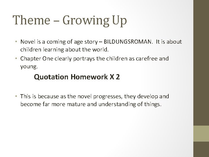 Theme – Growing Up • Novel is a coming of age story – BILDUNGSROMAN.