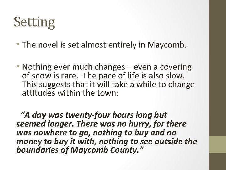 Setting • The novel is set almost entirely in Maycomb. • Nothing ever much