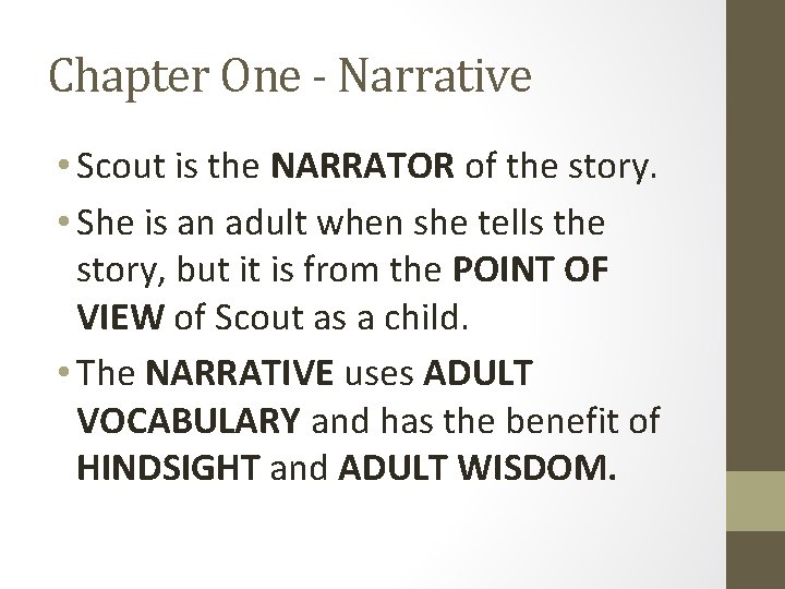 Chapter One - Narrative • Scout is the NARRATOR of the story. • She