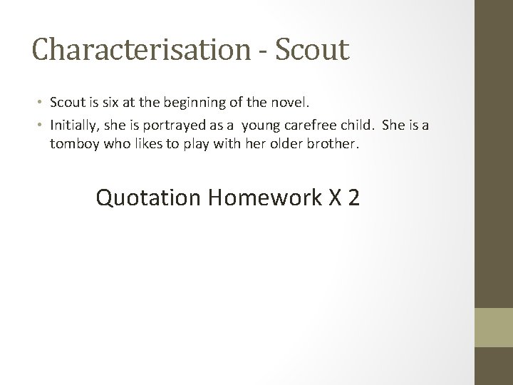 Characterisation - Scout • Scout is six at the beginning of the novel. •