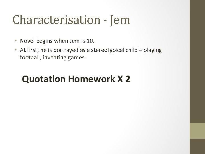 Characterisation - Jem • Novel begins when Jem is 10. • At first, he