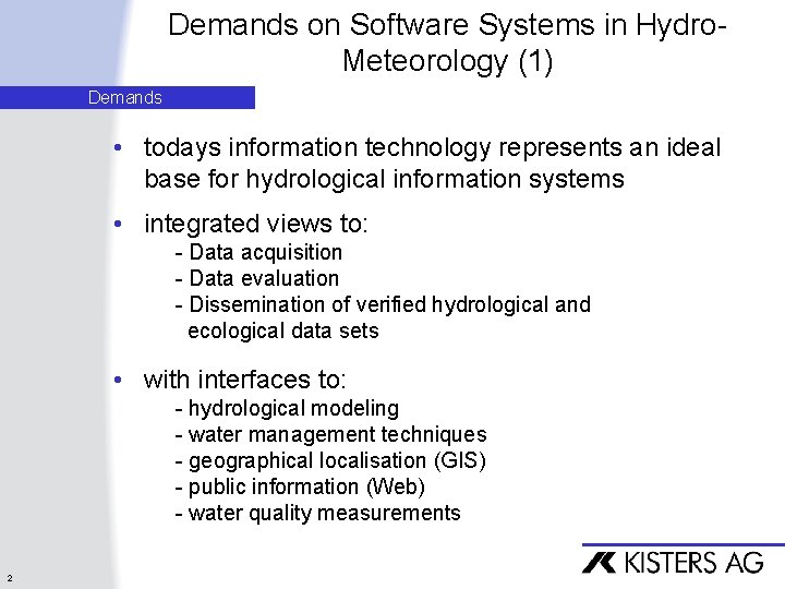 Demands on Software Systems in Hydro. Meteorology (1) Demands • todays information technology represents