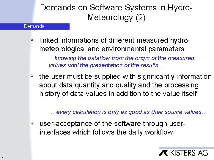 Demands on Software Systems in Hydro. Meteorology (2) Demands • linked informations of different