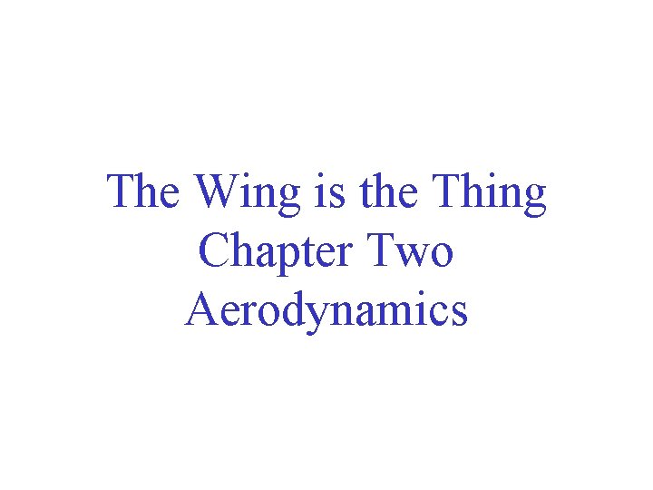 The Wing is the Thing Chapter Two Aerodynamics 