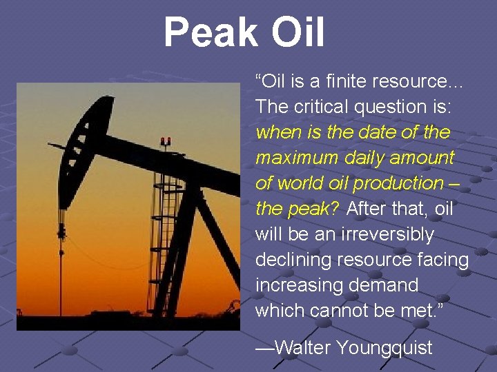 Peak Oil “Oil is a finite resource… The critical question is: when is the Peak Oil “Oil is a finite resource… The critical question is: when is the