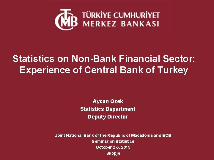 Statistics on Non-Bank Financial Sector: Experience of Central Bank of Turkey Aycan Ozek Statistics
