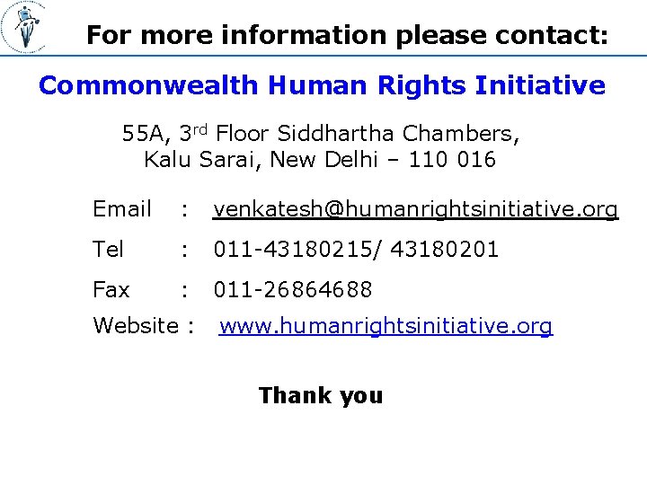 For more information please contact: Commonwealth Human Rights Initiative 55 A, 3 rd Floor