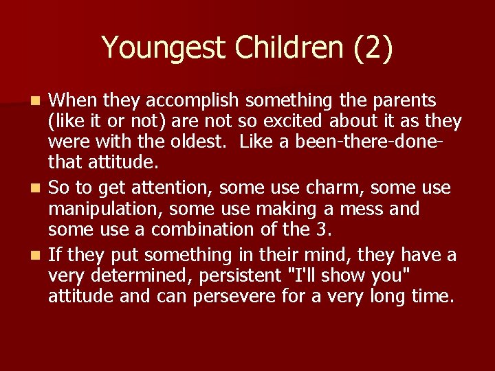 Youngest Children (2) When they accomplish something the parents (like it or not) are
