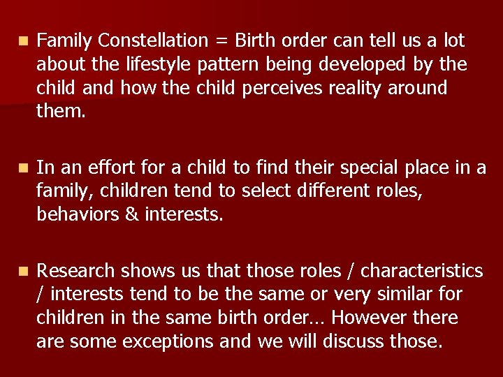 n Family Constellation = Birth order can tell us a lot about the lifestyle