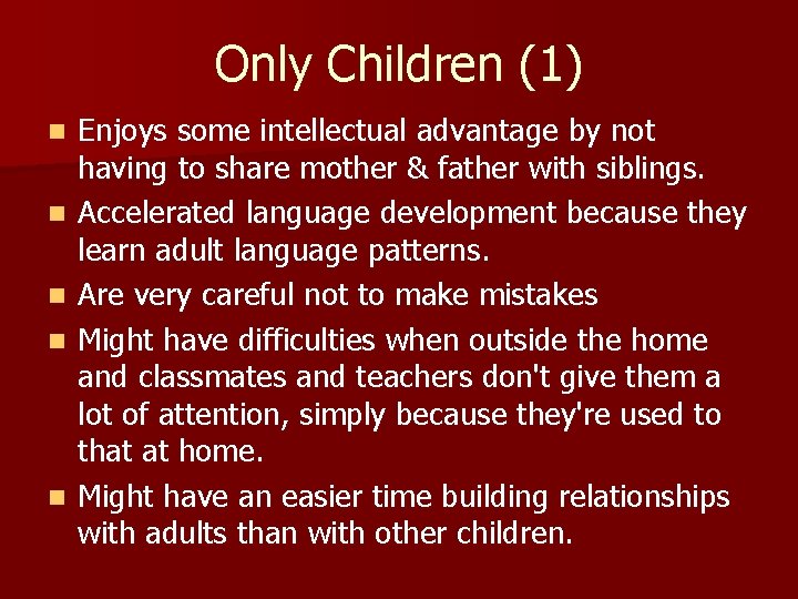 Only Children (1) n n n Enjoys some intellectual advantage by not having to