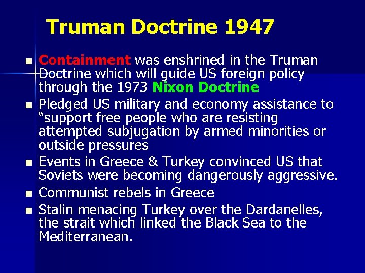 Truman Doctrine 1947 n n n Containment was enshrined in the Truman Doctrine which Truman Doctrine 1947 n n n Containment was enshrined in the Truman Doctrine which