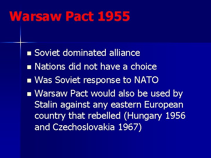 Warsaw Pact 1955 Soviet dominated alliance n Nations did not have a choice n Warsaw Pact 1955 Soviet dominated alliance n Nations did not have a choice n