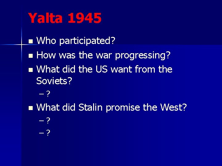 Yalta 1945 Who participated? n How was the war progressing? n What did the Yalta 1945 Who participated? n How was the war progressing? n What did the