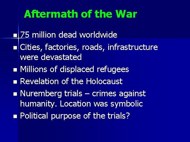 Aftermath of the War 75 million dead worldwide n Cities, factories, roads, infrastructure were Aftermath of the War 75 million dead worldwide n Cities, factories, roads, infrastructure were