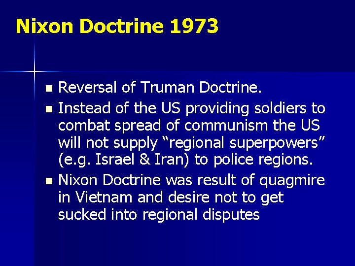 Nixon Doctrine 1973 Reversal of Truman Doctrine. n Instead of the US providing soldiers Nixon Doctrine 1973 Reversal of Truman Doctrine. n Instead of the US providing soldiers