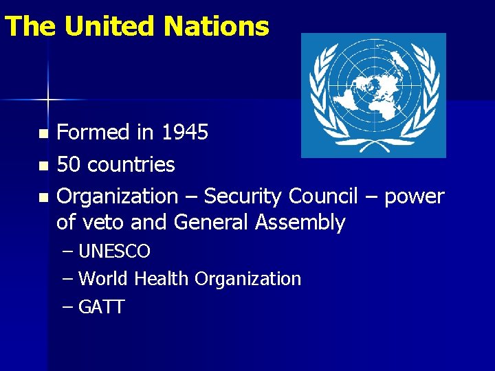 The United Nations Formed in 1945 n 50 countries n Organization – Security Council The United Nations Formed in 1945 n 50 countries n Organization – Security Council