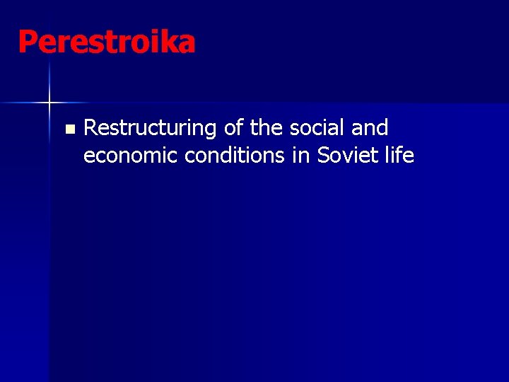 Perestroika n Restructuring of the social and economic conditions in Soviet life Perestroika n Restructuring of the social and economic conditions in Soviet life