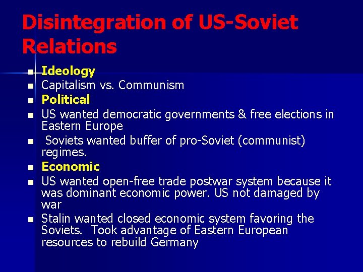 Disintegration of US-Soviet Relations n n n n Ideology Capitalism vs. Communism Political US Disintegration of US-Soviet Relations n n n n Ideology Capitalism vs. Communism Political US