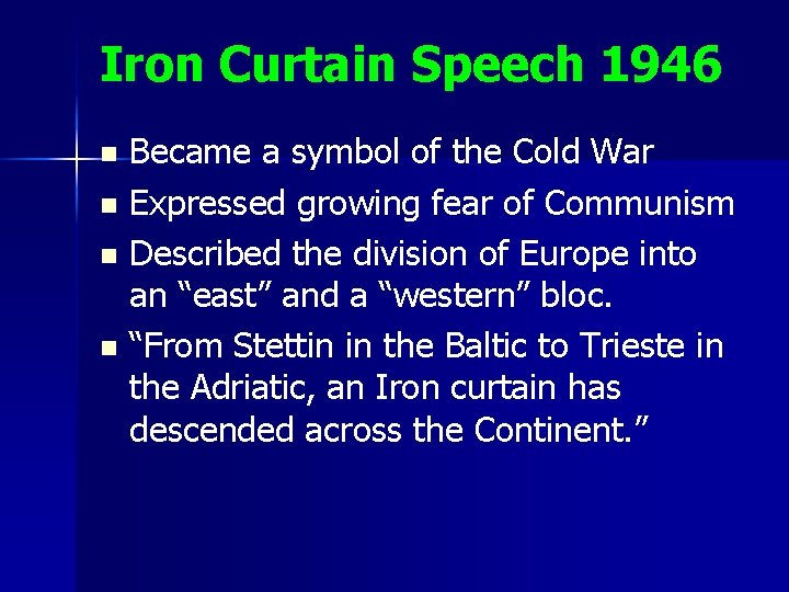 Iron Curtain Speech 1946 Became a symbol of the Cold War n Expressed growing Iron Curtain Speech 1946 Became a symbol of the Cold War n Expressed growing