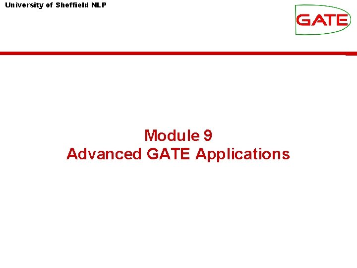 University of Sheffield NLP Module 9 Advanced GATE Applications 