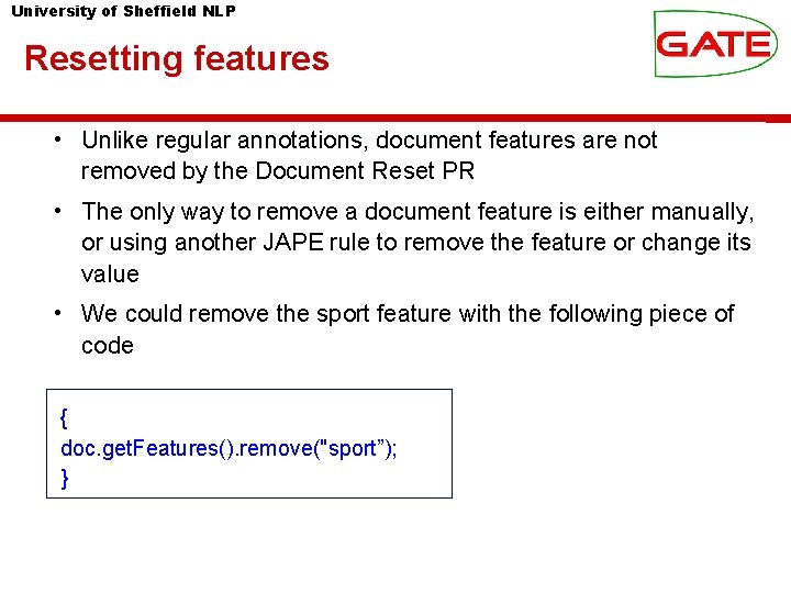 University of Sheffield NLP Resetting features • Unlike regular annotations, document features are not