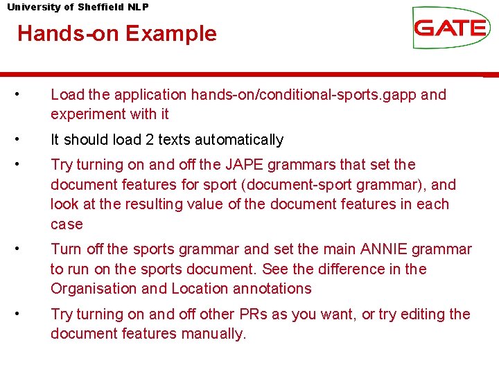 University of Sheffield NLP Hands-on Example • Load the application hands-on/conditional-sports. gapp and experiment