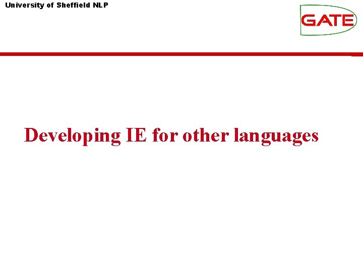 University of Sheffield NLP Developing IE for other languages 