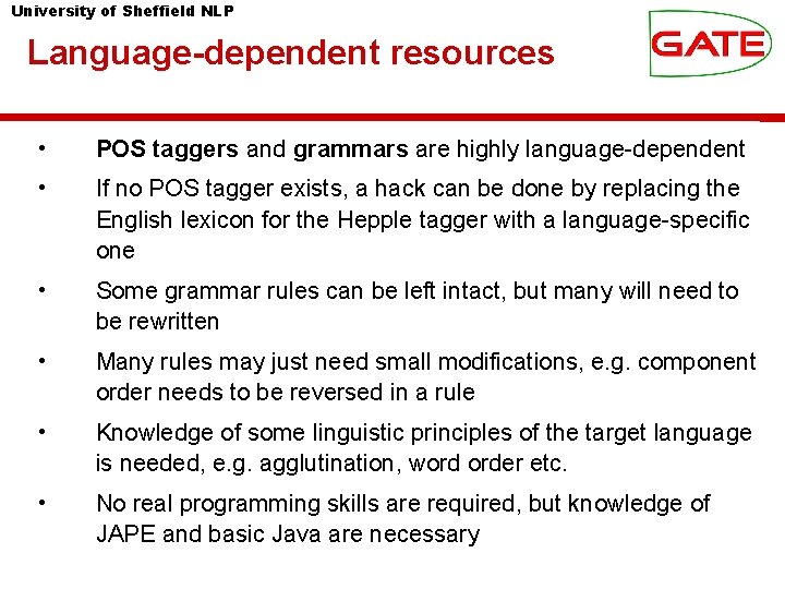 University of Sheffield NLP Language-dependent resources • POS taggers and grammars are highly language-dependent