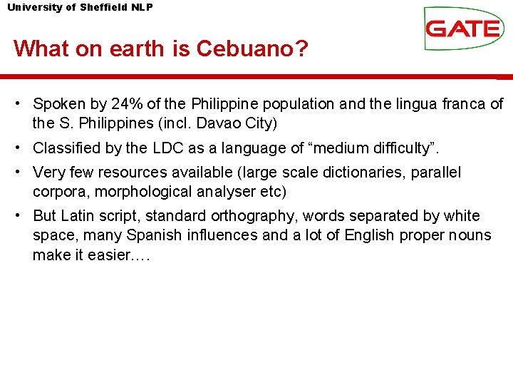 University of Sheffield NLP What on earth is Cebuano? • Spoken by 24% of