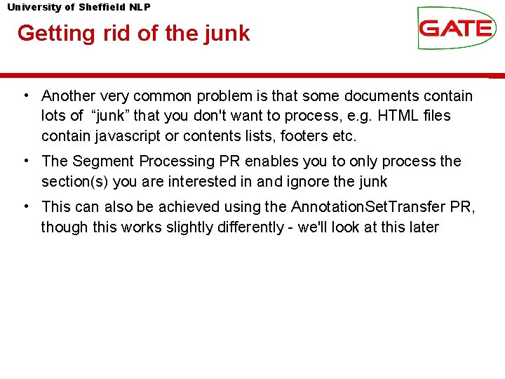 University of Sheffield NLP Getting rid of the junk • Another very common problem