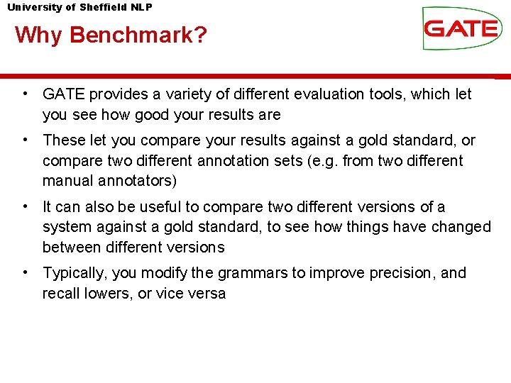 University of Sheffield NLP Why Benchmark? • GATE provides a variety of different evaluation