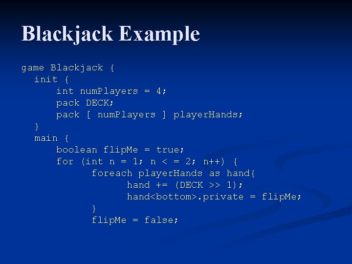 Blackjack Example game Blackjack { init { int num. Players = 4; pack DECK; Blackjack Example game Blackjack { init { int num. Players = 4; pack DECK;