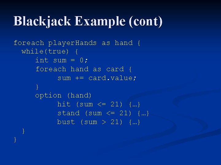 Blackjack Example (cont) foreach player. Hands as hand { while(true) { int sum = Blackjack Example (cont) foreach player. Hands as hand { while(true) { int sum =