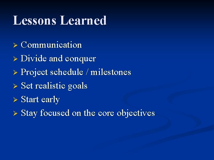 Lessons Learned Communication Ø Divide and conquer Ø Project schedule / milestones Ø Set Lessons Learned Communication Ø Divide and conquer Ø Project schedule / milestones Ø Set