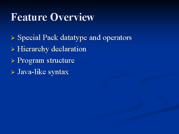 Feature Overview Special Pack datatype and operators Ø Hierarchy declaration Ø Program structure Ø Feature Overview Special Pack datatype and operators Ø Hierarchy declaration Ø Program structure Ø