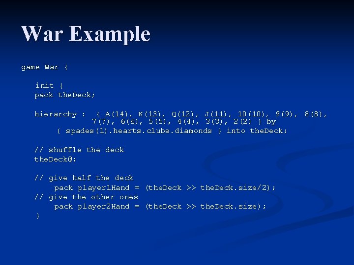 War Example game War { init { pack the. Deck; hierarchy : { A(14), War Example game War { init { pack the. Deck; hierarchy : { A(14),