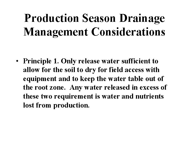 Production Season Drainage Management Considerations • Principle 1. Only release water sufficient to allow