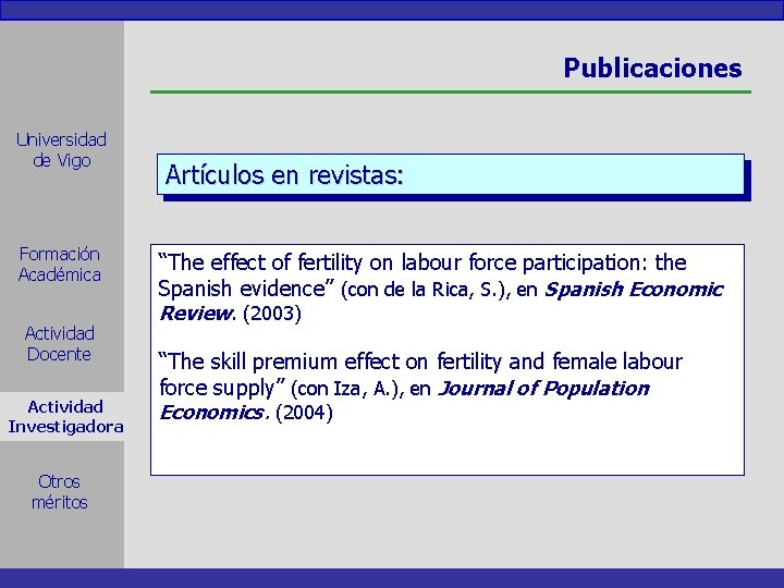 Publicaciones Universidad de Vigo Formación Académica Actividad Docente Actividad Investigadora Otros méritos Artículos en