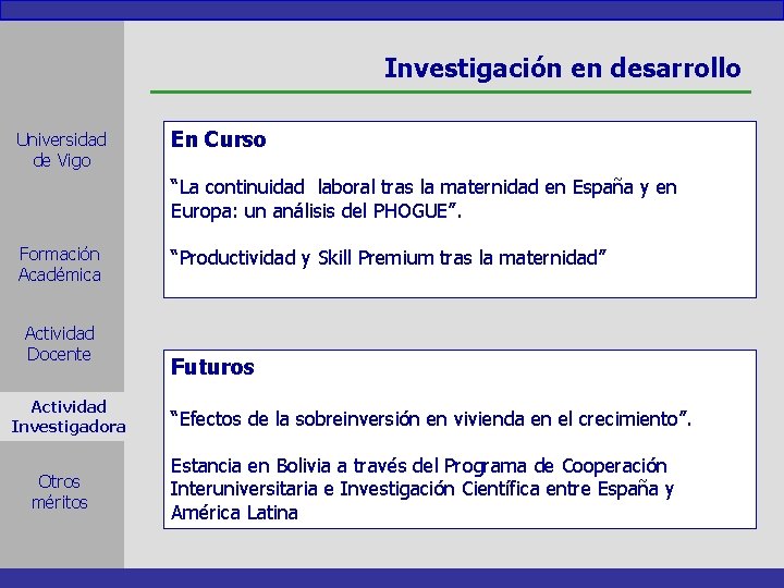 Investigación en desarrollo Universidad de Vigo En Curso “La continuidad laboral tras la maternidad