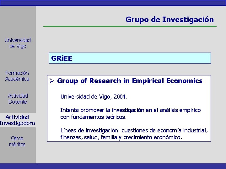 Grupo de Investigación Universidad de Vigo GRi. EE Formación Académica Actividad Docente Actividad Investigadora