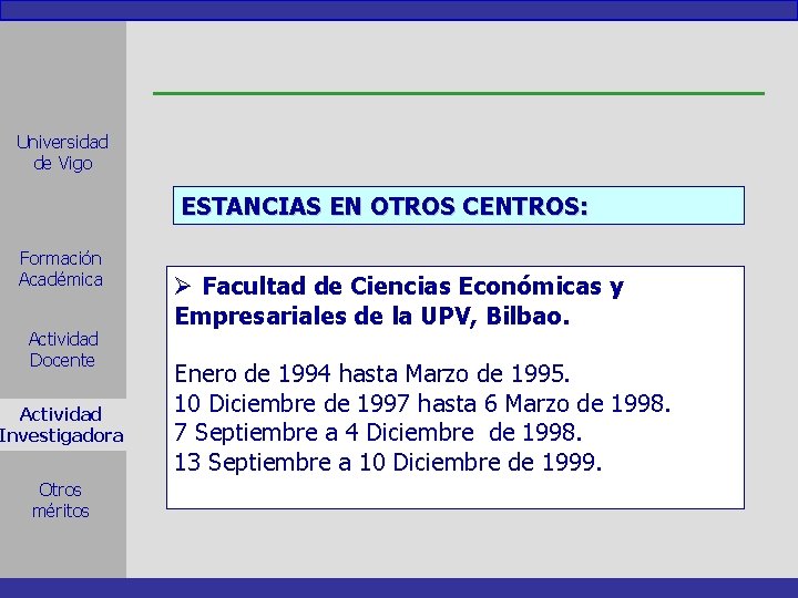 Universidad de Vigo ESTANCIAS EN OTROS CENTROS: Formación Académica Actividad Docente Actividad Investigadora Otros