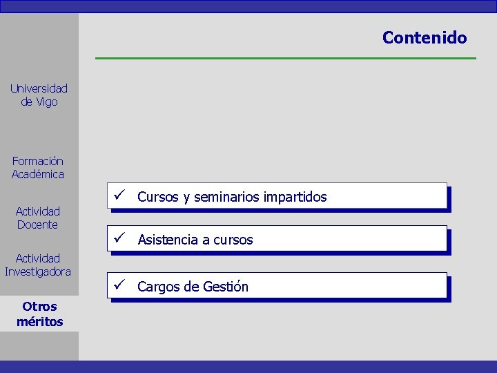 Contenido Universidad de Vigo Formación Académica Actividad Docente Actividad Investigadora Otros méritos ü Cursos