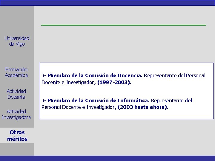 Universidad de Vigo Formación Académica Actividad Docente Actividad Investigadora Otros méritos Ø Miembro de