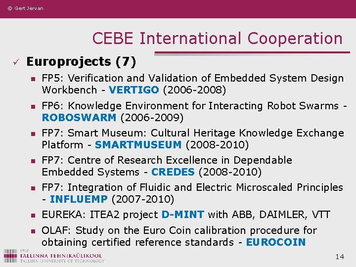 © Gert Jervan CEBE International Cooperation ü Europrojects (7) n FP 5: Verification and