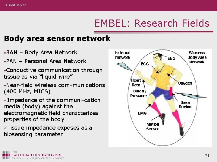 © Gert Jervan EMBEL: Research Fields Body area sensor network • BAN – Body