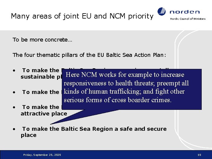 Many areas of joint EU and NCM priority Nordic Council of Ministers To be